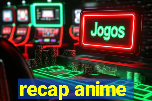 recap anime